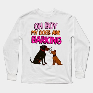 Oh Boy My Dogs Are Barking Long Sleeve T-Shirt